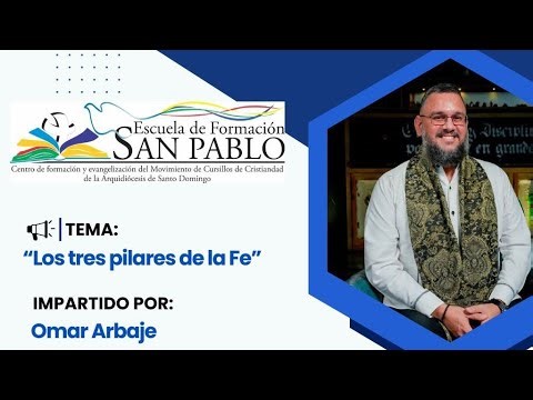 ESCUELA DE FORMACIÓN - "LOS TRES PILARES DE LA FE." Por Omar Arbaje. ÚLTIMA PARTE
