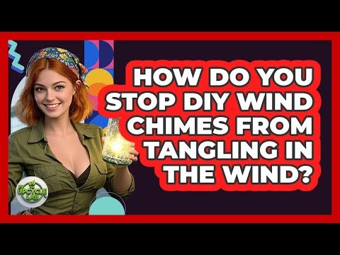 How Do You Stop DIY Wind Chimes From Tangling In The Wind? - The Upcycle Lab
