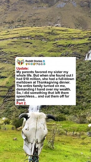 16K views · 202 reactions | Update. My parents favored my sister my whole life, but when she found out I had $10 million, she had a full blown meltdown at Thanksgiving dinner. The entire family turned on me, demanding I hand over my wealth. #reddit #askredit #redditpostings #relashionship #redditreadings | BentorUnlimited | Facebook