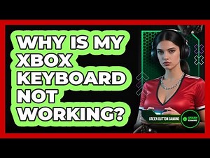 Why Is My Xbox Keyboard Not Working?