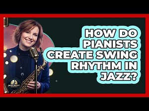 How Do Pianists Create Swing Rhythm In Jazz?