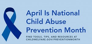 April is National Child Abuse Prevention Month; help strengthen families and prevent child abuse