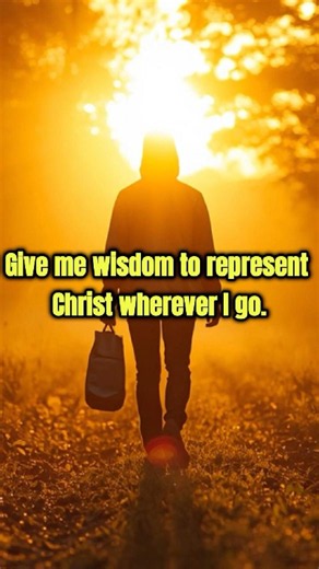 Give Me Wisdom To Represents Christ Where Ever I Go