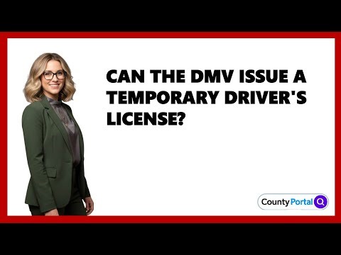 Can The DMV Issue A Temporary Driver's License?