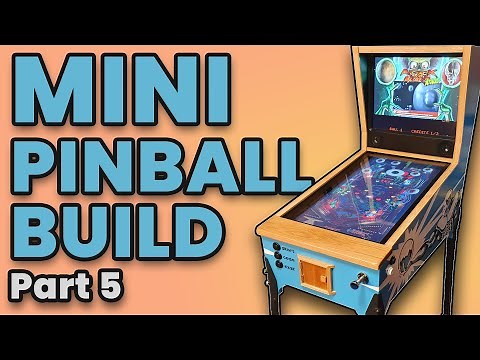 Mini Virtual Pinball Table Build: Episode 5