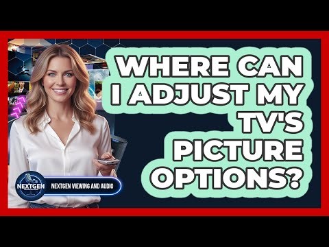 Where Can I Adjust My TV's Picture Options?