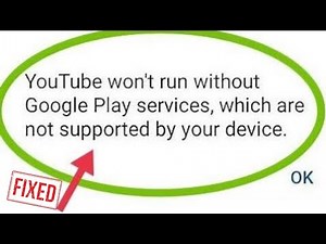 How To Fix Youtube Won't Run Without Google Play Services Problem (2024)