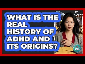 What Is The Real History Of ADHD And Its Origins? - Managing Your ADHD