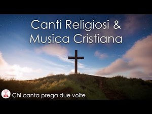Canti Religiosi & Musica Cristiana: 30 tra i più belli ed amati canti di Lode e Adorazione CON TESTO