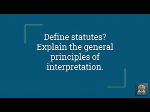 Define statutes.Explain the general principles of interpretation | Statutes | Nyaya Vidya | LLB.