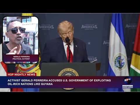 ACTIVIST GERALD PERREIRA ACCUSES U.S. GOVERNMENT OF EXPLOITING OIL-RICH NATIONS LIKE GUYANA
