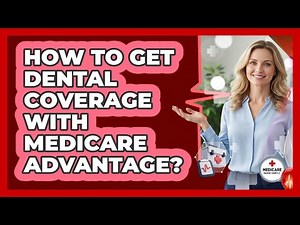 How To Get Dental Coverage With Medicare Advantage?