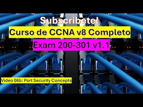 06b: Curso de CCNA v8: Port Security Concepts