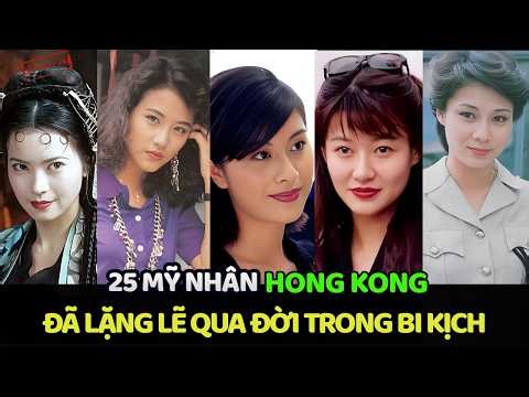 25 MỸ NHÂN HONG KONG ĐÃ LẶNG LẼ QUA ĐỜI TRONG BI KỊCH | Hồ Sơ Kỳ Án