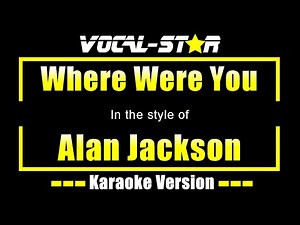 Alan Jackson Where Were You (Karaoke Version) Lyrics HD Vocal-Star Karaoke