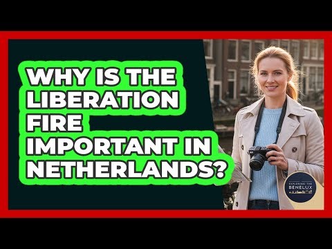 Why Is The Liberation Fire Important In Netherlands?