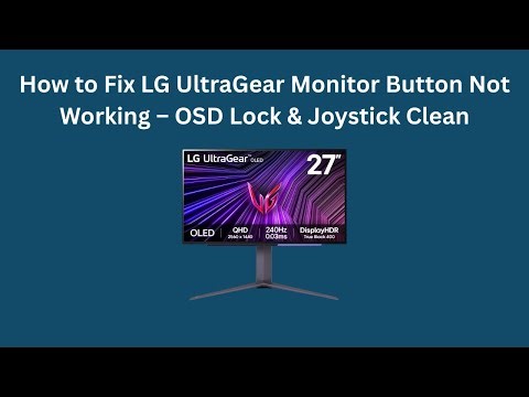 How to Fix LG UltraGear Monitor Button Not Working – OSD Lock & Joystick Clean