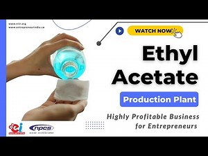 Ethyl Acetate Production Plant | Highly Profitable Business for Entrepreneurs