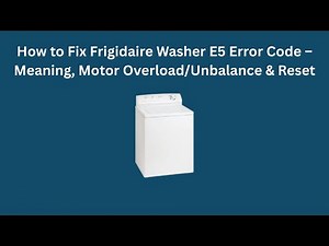 How to Fix Frigidaire Washer E5 Error Code – Meaning, Motor Overload/Unbalance & Reset