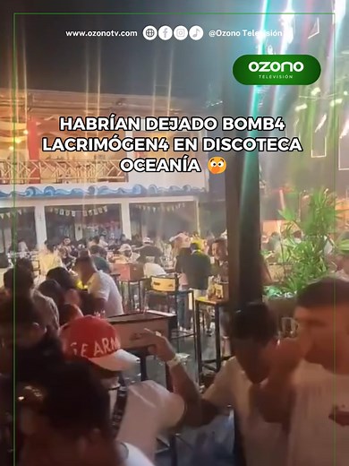 Bomba lacrimógena en discoteca Oceanía: Impacto sorpresa
