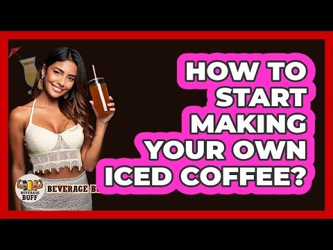 How To Start Making Your Own Iced Coffee?