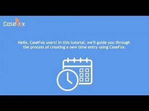 How to Create a New Time Entry in CaseFox | Legal Time Tracking Software