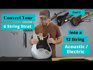 12 String Strat Conversion - Part 1