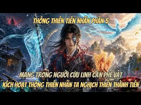 Phần 5| Mang Trong Người Cửu Linh Căn Phế Vật, Kích Hoạt Thông Thiên Nhãn Ta Nghịch Thiên Thành Tiên