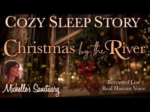 Christmas by the River 🎄 Cozy Sleep Story for Grown Ups ✨ Soothing Female Voice & Winter Sounds