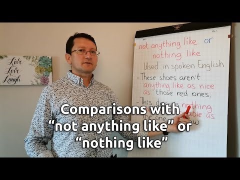 Comparisons with "not anything like" or "nothing like" and "as ... as"