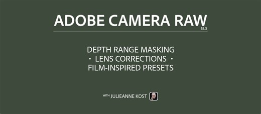 Julieanne Kost's Blog | What’s New in Camera Raw 18.3 — Depth Range Masking, New Lens Correction Features, and Film-Inspired Presets