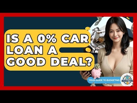Is A 0% Car Loan A Good Deal? - Your Guide to Budgeting
