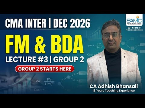 CMA INTER| DEC 26 || FM & BDA (LECUTRE # 3)| GROUP # 2| CA Adhish Bhansali (18 year experience)| SAC