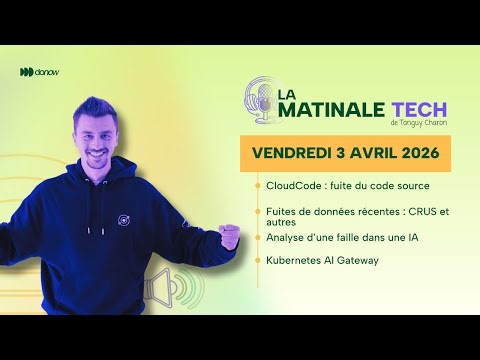 Claude leak - Fuite de donnée - Kubernetes AI Gateway - Matinale Tech 03-04-26