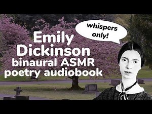 softly whispering Emily Dickinson ~ relaxing binaural ASMR poetry
