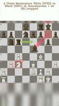 A Chess Masterpiece White 2722 vs Black 3251 in Scandinavian 1 e4 d5! cropped