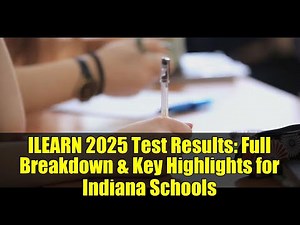 ILEARN 2025 Test Results: Full Breakdown & Key Highlights for Indiana Schools