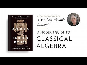 A Modern Guide to Classical Algebra—A New Book by Paul Lockhart, Author of A Mathematician’s Lament