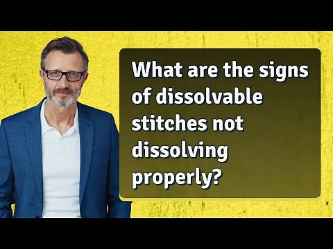 What are the signs of dissolvable stitches not dissolving properly?