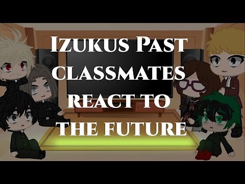 Mha react||•Deku's Middle School Classmates react to the Future•||