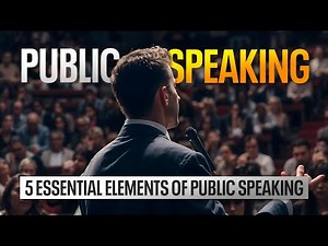 What are the 5 Essential Elements of Public Speaking Skills?