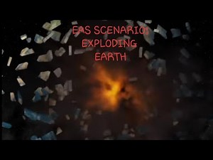 EAS SCENARIO #2: Exploding Earth