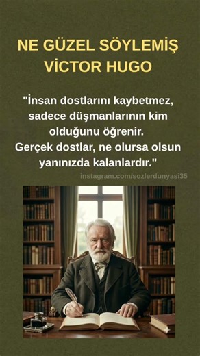 İnsan dostlarını kaybetmez.. sadece anlamlı güzel kısa özlü sözler alıntılar Victor Hugo