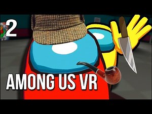 Among Us VR | 2 | I Am The Greatest Detectiv...*stab noise*