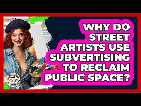 Why Do Street Artists Use Subvertising To Reclaim Public Space? - Art Across Cultures