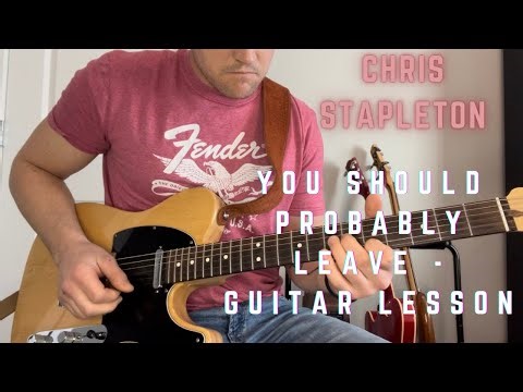 CHRIS STAPLETON - You Should Probably Leave - Guitar Lesson