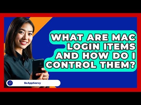 What Are Mac Login Items And How Do I Control Them? - Be App Savvy