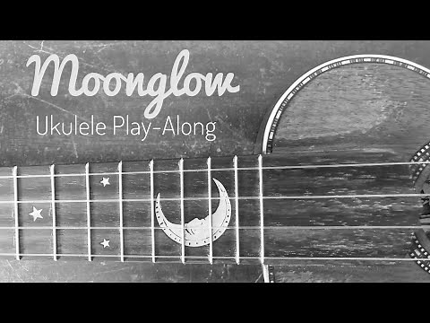 Moonglow - Ukulele Play-Along (Chords and Lyrics)