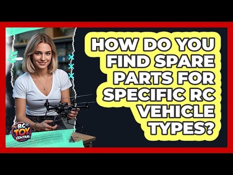 How Do You Find Spare Parts For Specific RC Vehicle Types? - RC Toy Central