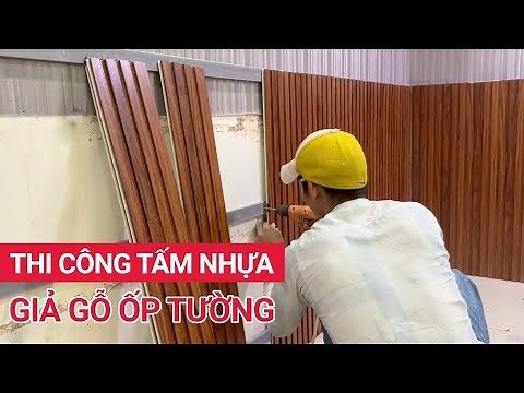 Ốp tường nhựa giả gỗ chi tiết | Hướng dẫn thi công tấm nhựa ốp tường PVC vân gỗ cực dễ
